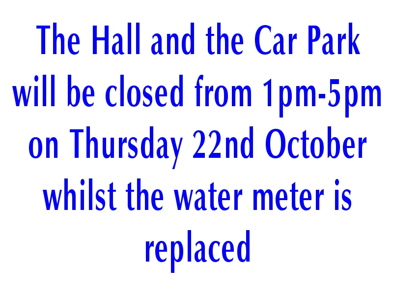 Car Park and Hall Closed Thu 22nd Oct 1pm-5pm